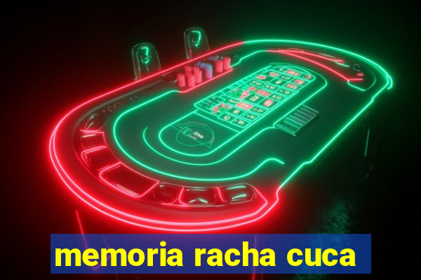 memoria racha cuca